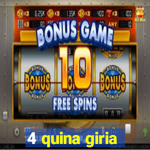 4 quina giria